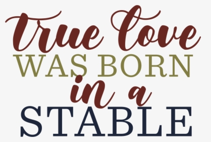 True Love Was Born In A Stable Svg Cut File - True Love Was Born In A Stable Svg, HD Png Download, Transparent PNG