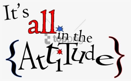 Free Png Its All In Attitude Png Image With Transparent - Transparent Attitude Png Quotes, Png Download, Transparent PNG