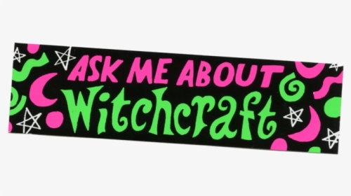 Ask Me About Witchcraft Bumper Sticker - Banner, HD Png Download, Transparent PNG