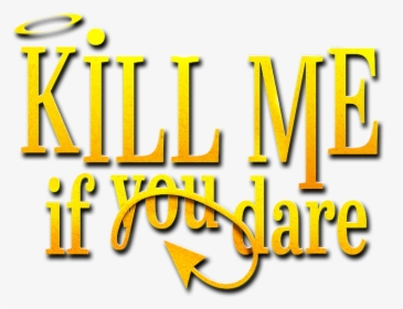 Kill Me If You Dare - Graphic Design, HD Png Download, Transparent PNG