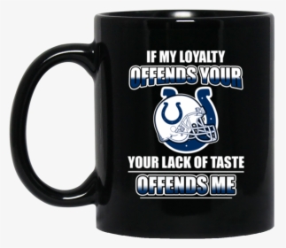 My Loyalty And Your Lack Of Taste Indianapolis Colts, HD Png Download, Transparent PNG
