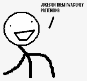 Jokes On Themt Mtas Only Pretending Black Black And - Only Pretending To Be Retarded, HD Png Download, Transparent PNG
