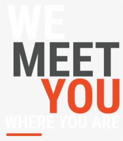 White Grey And Orange Letters Saying We Meet You Where - Graphics, HD Png Download, Transparent PNG