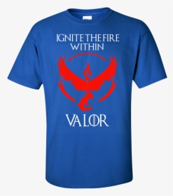 Ignite The Fire Within Valor Pokemon Go - Active Shirt, HD Png Download, Transparent PNG