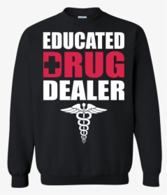 Educated Drug Dealer Shirt, Hoodie, Tank - Hoodie, HD Png Download, Transparent PNG