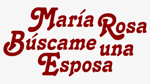 María Rosa Búscame Una Esposa - Maria Rosa Buscame Una Esposa, HD Png Download, Transparent PNG
