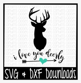 Deer Svg * I Love You Deerly Cut File Scalable Vector - Love You Deerly Svg, HD Png Download, Transparent PNG
