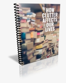 1 How Clutter Affects Our Lives Spiral - Book, HD Png Download, Transparent PNG
