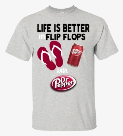 Life Is Better In Flip Flops With Dr Pepper T Shirt - Dr Pepper, HD Png Download, Transparent PNG