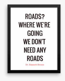 Roads Where We Re Going We Don T Need Any Roads Poster - Ain T No Half Steppin Quotes, HD Png Download, Transparent PNG