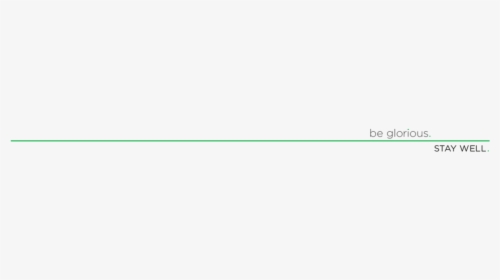 Be Glorious Stay Well Green - Colorfulness, HD Png Download, Transparent PNG