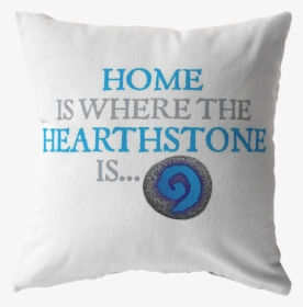 Home Is Where The Hearthstone Pillow - Aperti Per Voi, HD Png Download, Transparent PNG