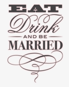 Eat, Drink, And Be Merry - Eat Drink Be Married, HD Png Download, Transparent PNG