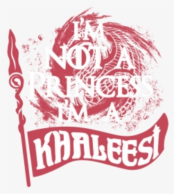 Women Regular T-shirt - Il Not A Queen I M A Khaleesi, HD Png Download, Transparent PNG