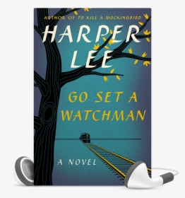 Go Set A Watchman Atticus Finch To Kill A Mockingbird - Poster, HD Png Download, Transparent PNG