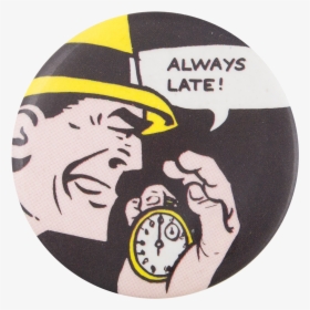 Dick Tracy Always Late Entertainment Button Museum, HD Png Download, Transparent PNG