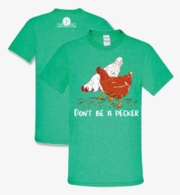 Southern Couture Don T Be A Pecker - Don T Be A Pecker Chicken Shirt, HD Png Download, Transparent PNG
