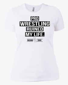 Pro Wrestling Ruined My Life Noam Dar T Shirt - Active Shirt, HD Png Download, Transparent PNG