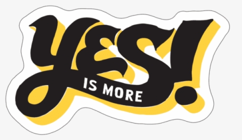 Yes Is More Die Cut - Graphic Design, HD Png Download, Transparent PNG