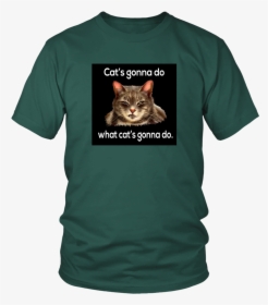 Cat S Gonna Do What Cat S Gonna Do Unisex Tee - T-shirt, HD Png Download, Transparent PNG