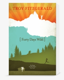Forty Days Wild Book - Poster, HD Png Download, Transparent PNG