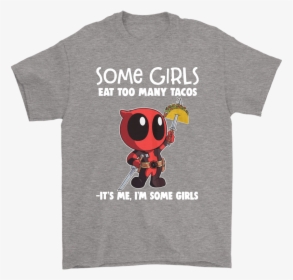Some Girls Eat Too Many Tacos It S Me I M Some Girl - Brett Kavanaugh Shirt Beer, HD Png Download, Transparent PNG