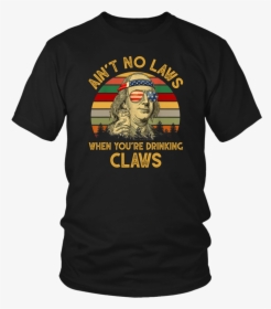 Vintage Ain T No Laws When You Re Drinking Claws Benjamin - Lion King Shirt Broadway, HD Png Download, Transparent PNG