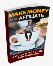Make Money With-affiliate Marketing Beginners Guide - Cup, HD Png Download, Transparent PNG