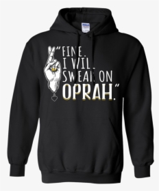 Fine I Will Swear On Oprah Hoodie Sweatshirts - Adhd Joyner Merch, HD Png Download, Transparent PNG