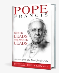 Pope Francis Why He Leads The Way He Leads - Chris Lowney Pope Francis Why He Leads, HD Png Download, Transparent PNG