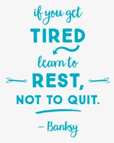 Banksy If You Get Tired Learn To Rest Not Quit, HD Png Download, Transparent PNG