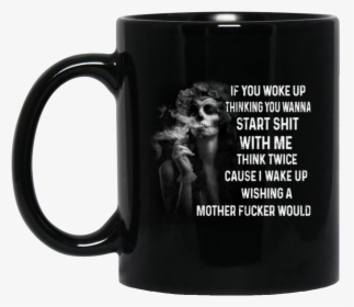 If You Woke Up Thinking You Wanna Start Shit With Me - Chilling Adventures Of Sabrina Mug, HD Png Download, Transparent PNG