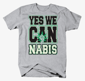 Yes We Cannabis Marijuana Weed Pot Legalize Joint - Active Shirt, HD Png Download, Transparent PNG