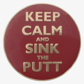 Keep Calm And Sink The Putt Ball Marker & Hat Clip, HD Png Download, Transparent PNG