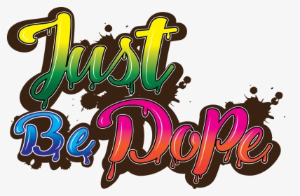 Just Be Dope, Transparent Png , Png Download - Dope Png, Png Download, Transparent PNG