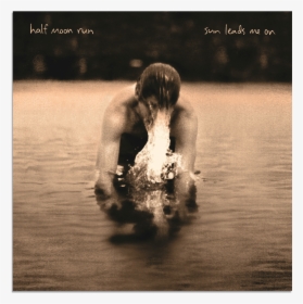 Sun Leads Me On - Half Moon Run Sun Leads Me, HD Png Download, Transparent PNG