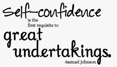 Self Confidence Is The First Requisite To Great Undertakings, HD Png Download, Transparent PNG