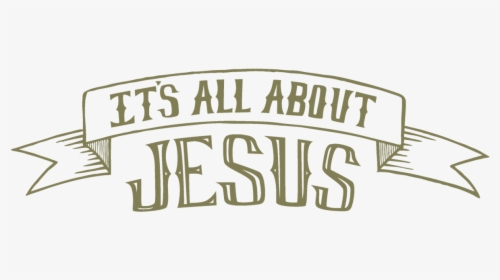 It's All About Jesus Png, Transparent Png, Transparent PNG