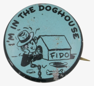 I M In The Doghouse Social Lubricators Button Museum - I M In The Doghouse, HD Png Download, Transparent PNG