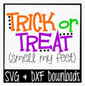 Free Halloween Svg * Trick Or Treat Cut File Crafter - Trick Or Treat Smell My Feet Svg, HD Png Download, Transparent PNG