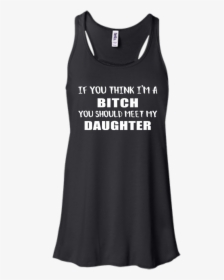 If You Think I M A Bitch You Should Meet My Daughter - Funny Dr Pepper T Shirt, HD Png Download, Transparent PNG