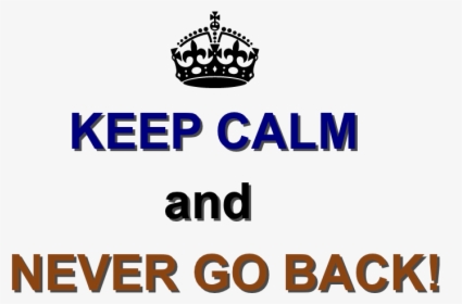 Keep Calm And Never Go Back Png Hq Pngbg, Transparent Png, Transparent PNG