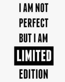 Text Png - I M Not Perfect But I M Limited Edition Meaning, Transparent Png, Transparent PNG