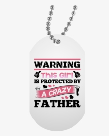 Warning This Girl Is Protected By A Crazy Father - Locket, HD Png Download, Transparent PNG