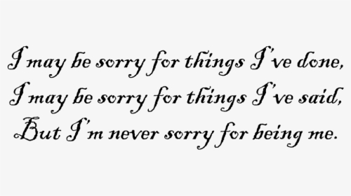I May Be Sorry - Am Not Sorry For Being Me, HD Png Download, Transparent PNG