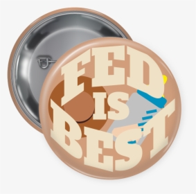 Fed Is Best Pin Back Button - Circle, HD Png Download, Transparent PNG