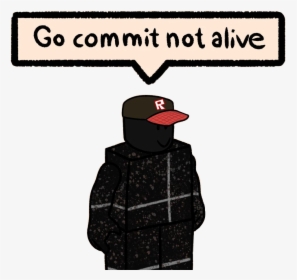 #selozar #meme #roblox #gocommitdie #go #commit #die - Go Commit Not Alive Meme Roblox, HD Png Download, Transparent PNG