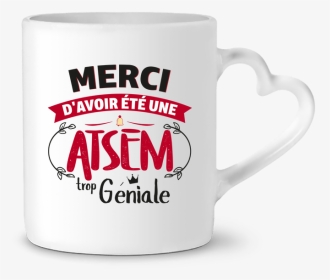 Mug Coeur Merci D Avoir Été Une Atsem Trop Géniale - Coffee Cup, HD Png Download, Transparent PNG
