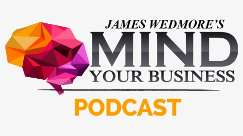 James Wedmore Mind Your Business Podcast, HD Png Download, Transparent PNG