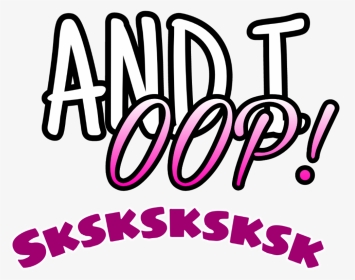 #and #i #oop #oop #tiktok #vsco #girl #things #pink - Sksk And I Oop, HD Png Download, Transparent PNG